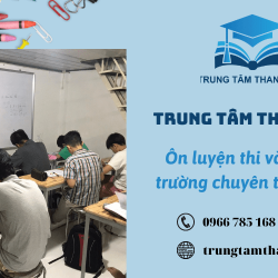 ĐỊA CHỈ LUYỆN THI VÀO LỚP 10 TRƯỜNG CHUYÊN CHẤT LƯỢNG TỐT TẠI TP.HCM