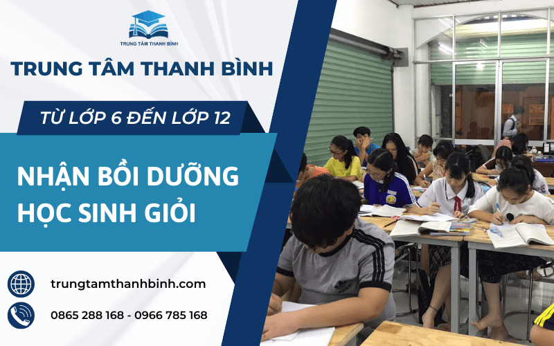 NHẬN BỒI DƯỠNG HỌC SINH GIỎI TỪ LỚP 6 ĐẾN LỚP 12 - TRUNG TÂM THANH BÌNH Nhan-boi-duong-hoc-sinh-gioi-tu-lop-6-den-lop-12-trung-tam-thanh-binh%20%283%29-1